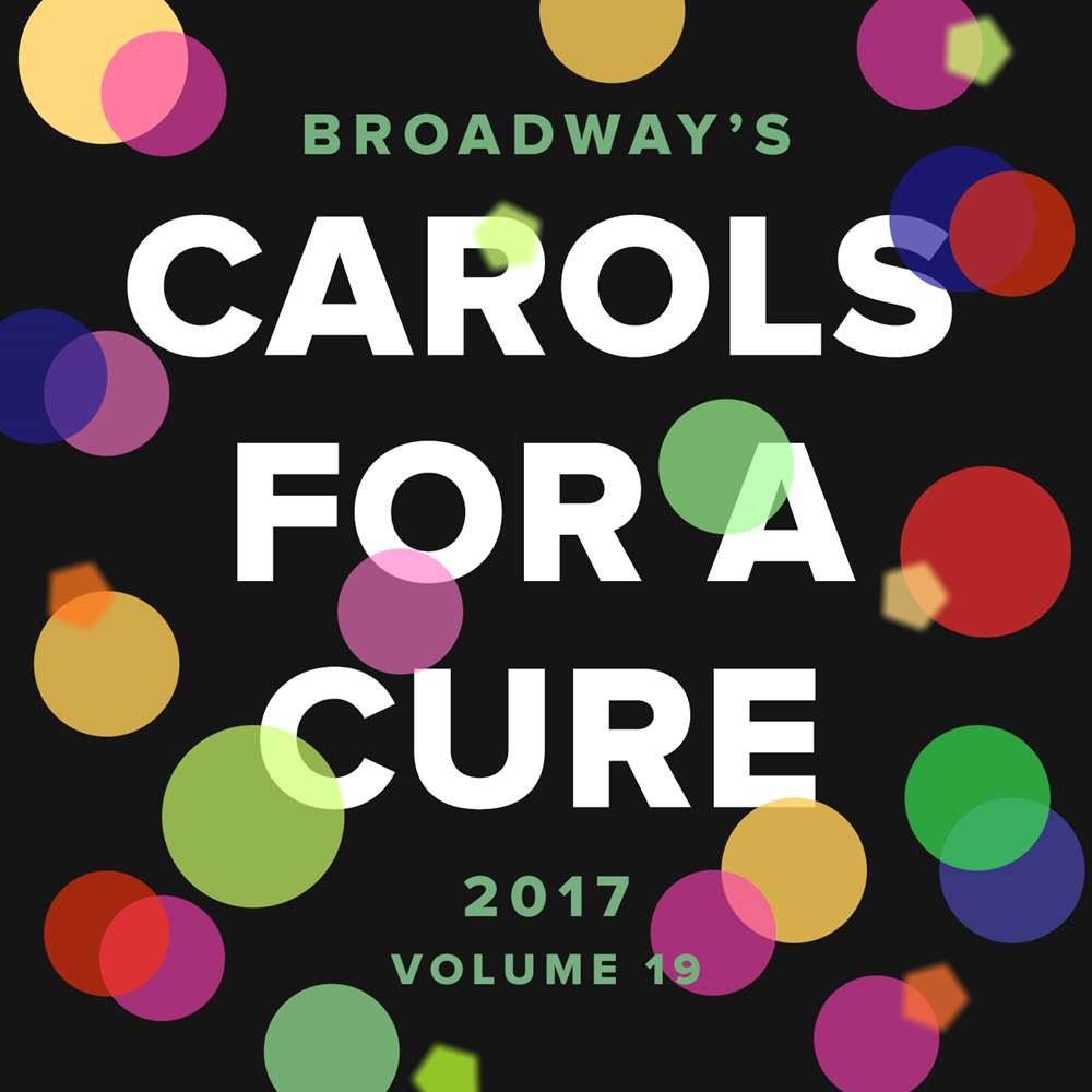 BROADWAY CARES CAROLS FOR A CURE CD 2017 - VOLUME 19 - Broadway